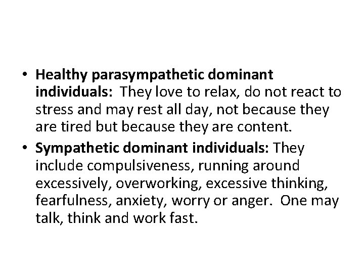  • Healthy parasympathetic dominant individuals: They love to relax, do not react to