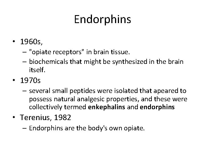 Endorphins • 1960 s, – "opiate receptors" in brain tissue. – biochemicals that might