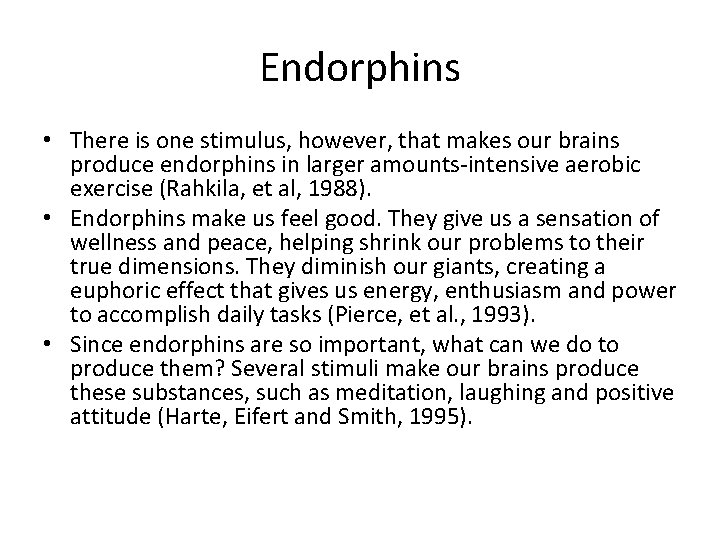 Endorphins • There is one stimulus, however, that makes our brains produce endorphins in
