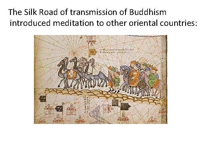 The Silk Road of transmission of Buddhism introduced meditation to other oriental countries: 