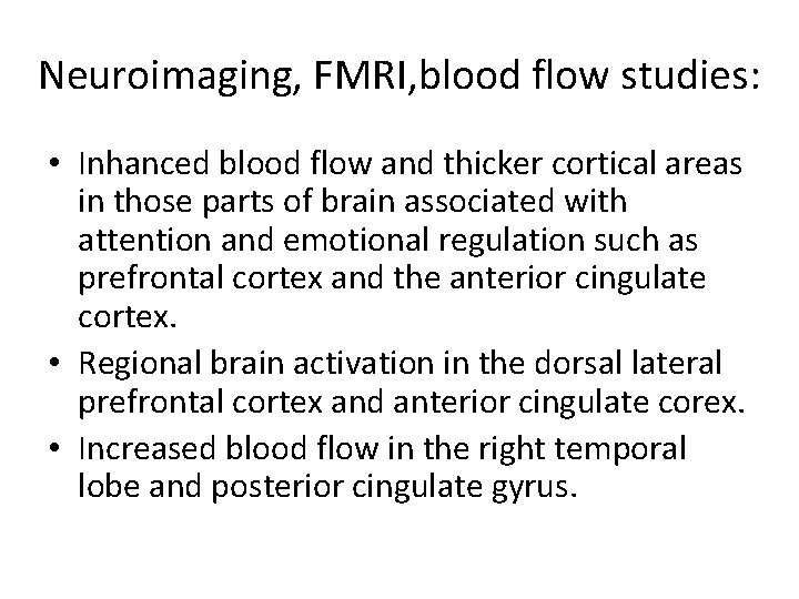 Neuroimaging, FMRI, blood flow studies: • Inhanced blood flow and thicker cortical areas in