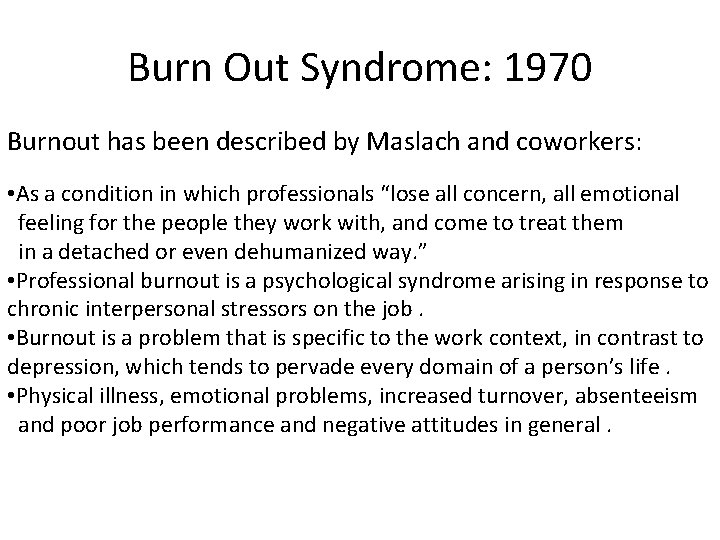 Burn Out Syndrome: 1970 Burnout has been described by Maslach and coworkers: • As