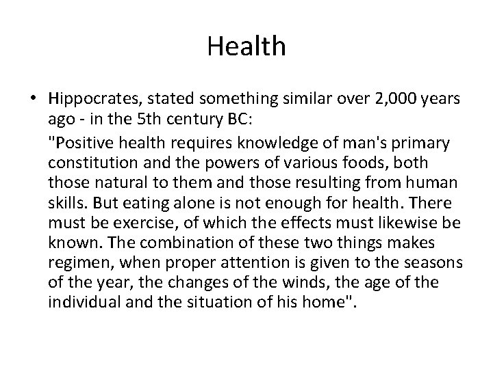 Health • Hippocrates, stated something similar over 2, 000 years ago - in the