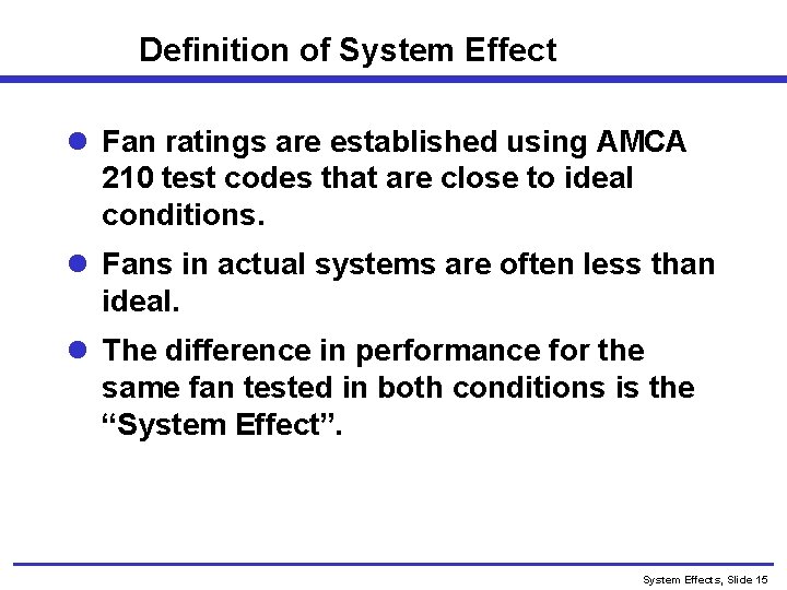 Definition of System Effect l Fan ratings are established using AMCA 210 test codes