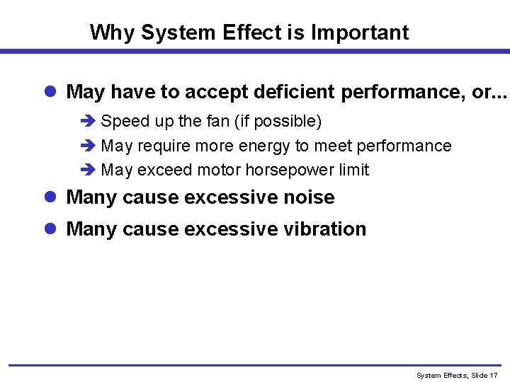 Why System Effect is Important l May have to accept deficient performance, or. .