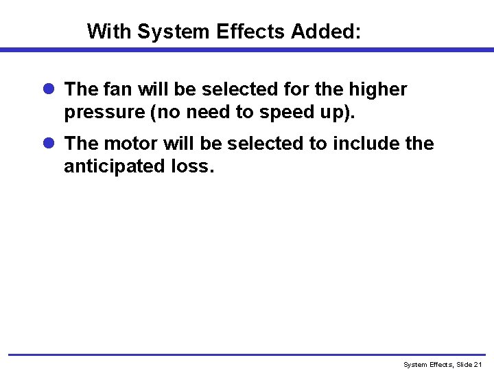 With System Effects Added: l The fan will be selected for the higher pressure