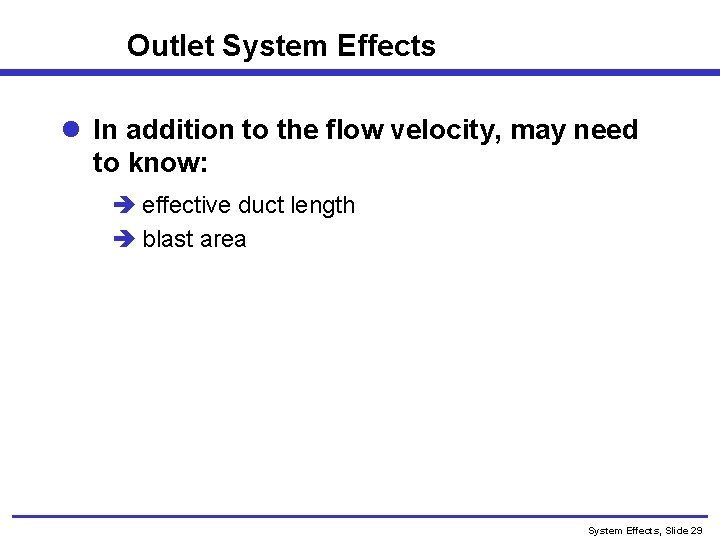 Outlet System Effects l In addition to the flow velocity, may need to know: