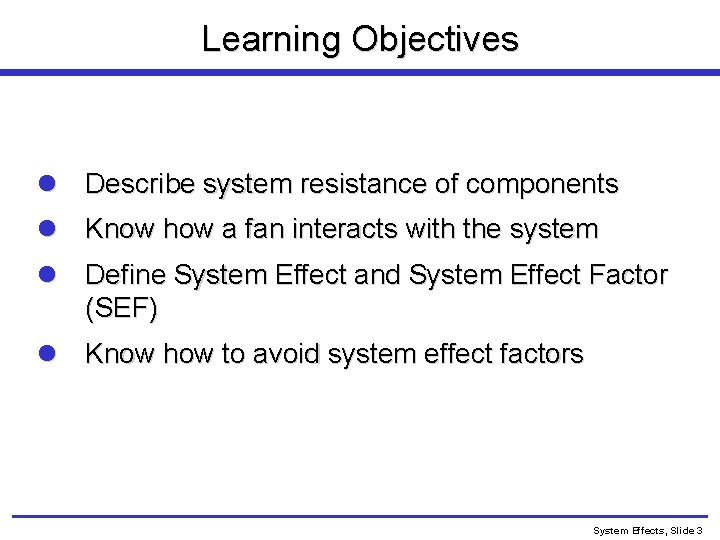 Learning Objectives l Describe system resistance of components l Know how a fan interacts