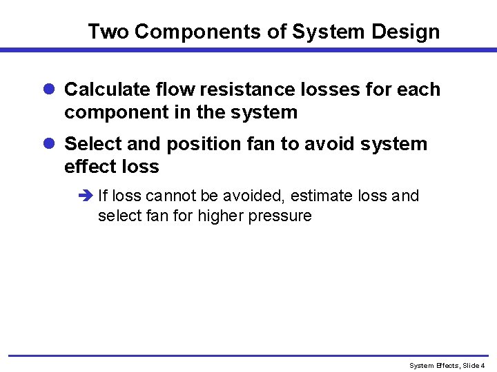 Two Components of System Design l Calculate flow resistance losses for each component in