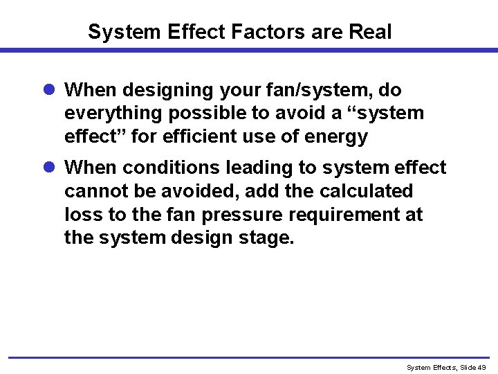 System Effect Factors are Real l When designing your fan/system, do everything possible to