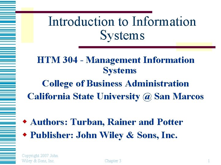 Introduction to Information Systems HTM 304 - Management Information Systems College of Business Administration
