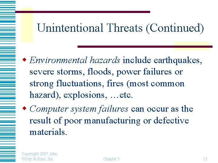 Unintentional Threats (Continued) w Environmental hazards include earthquakes, severe storms, floods, power failures or