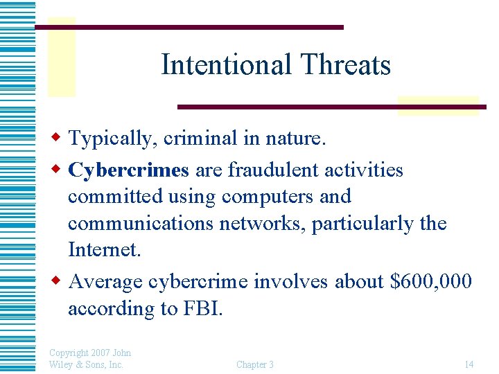 Intentional Threats w Typically, criminal in nature. w Cybercrimes are fraudulent activities committed using