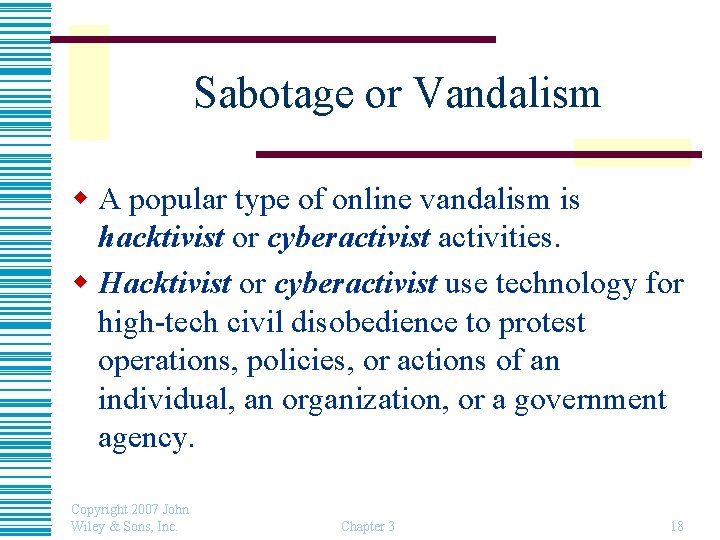 Sabotage or Vandalism w A popular type of online vandalism is hacktivist or cyberactivist