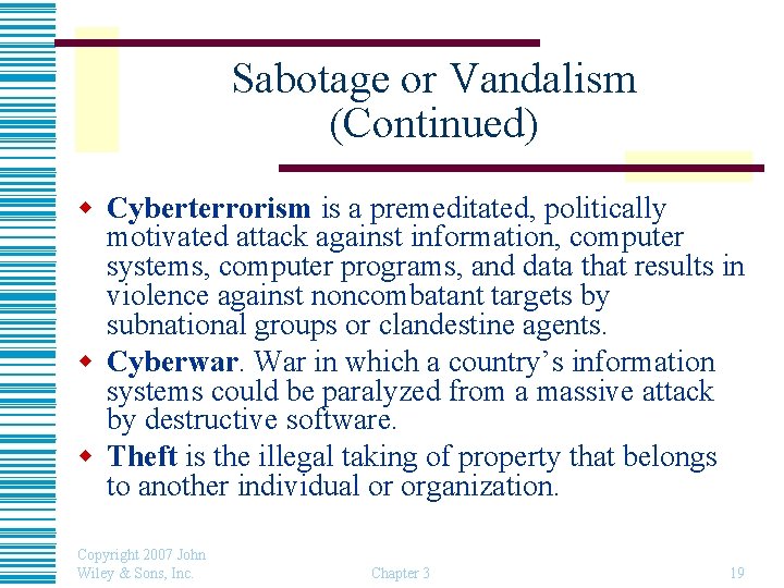 Sabotage or Vandalism (Continued) w Cyberterrorism is a premeditated, politically motivated attack against information,