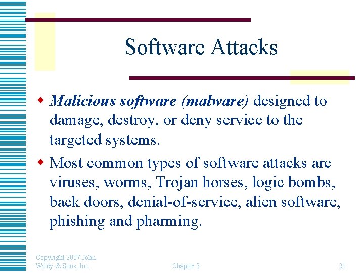 Software Attacks w Malicious software (malware) designed to damage, destroy, or deny service to