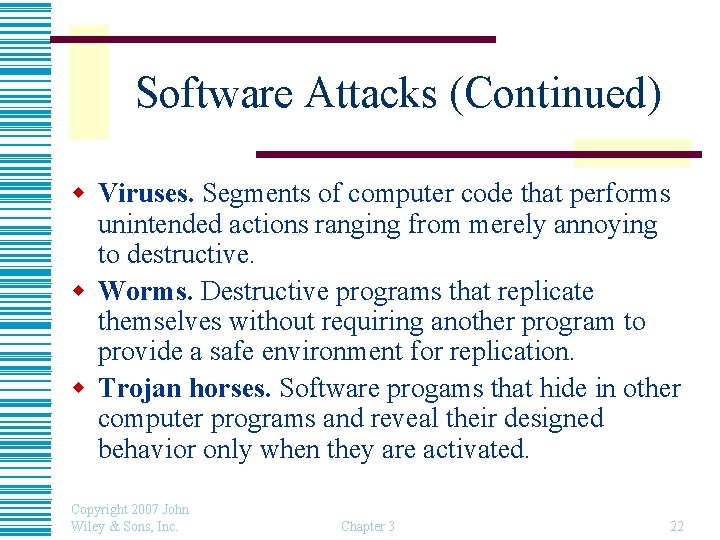 Software Attacks (Continued) w Viruses. Segments of computer code that performs unintended actions ranging