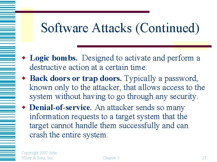 Software Attacks (Continued) w Logic bombs. Designed to activate and perform a destructive action