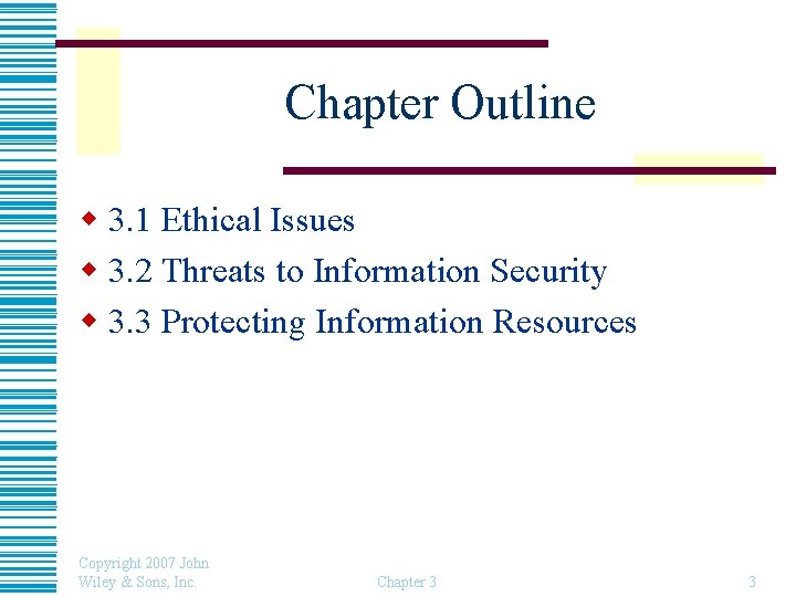 Chapter Outline w 3. 1 Ethical Issues w 3. 2 Threats to Information Security