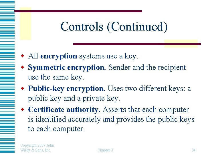 Controls (Continued) w All encryption systems use a key. w Symmetric encryption. Sender and