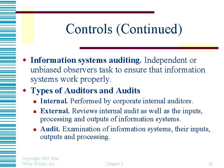 Controls (Continued) w Information systems auditing. Independent or unbiased observers task to ensure that