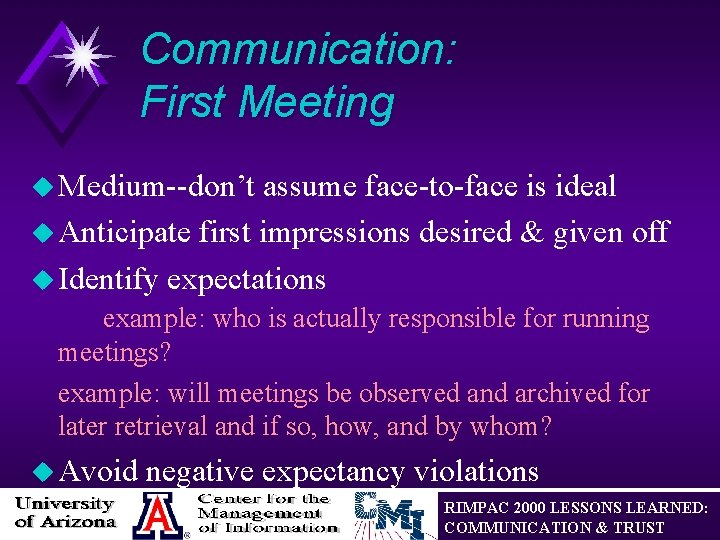 Communication: First Meeting u Medium--don’t assume face-to-face is ideal u Anticipate first impressions desired