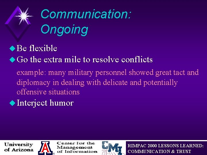 Communication: Ongoing u Be flexible u Go the extra mile to resolve conflicts example: