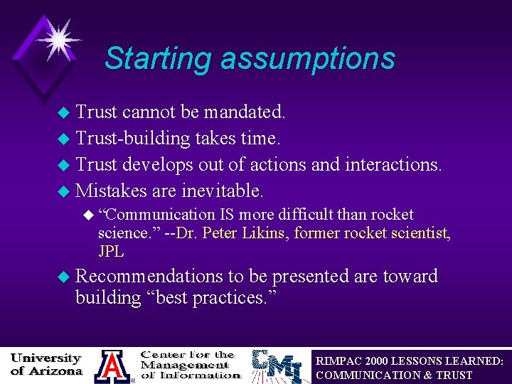 Starting assumptions u Trust cannot be mandated. u Trust-building takes time. u Trust develops