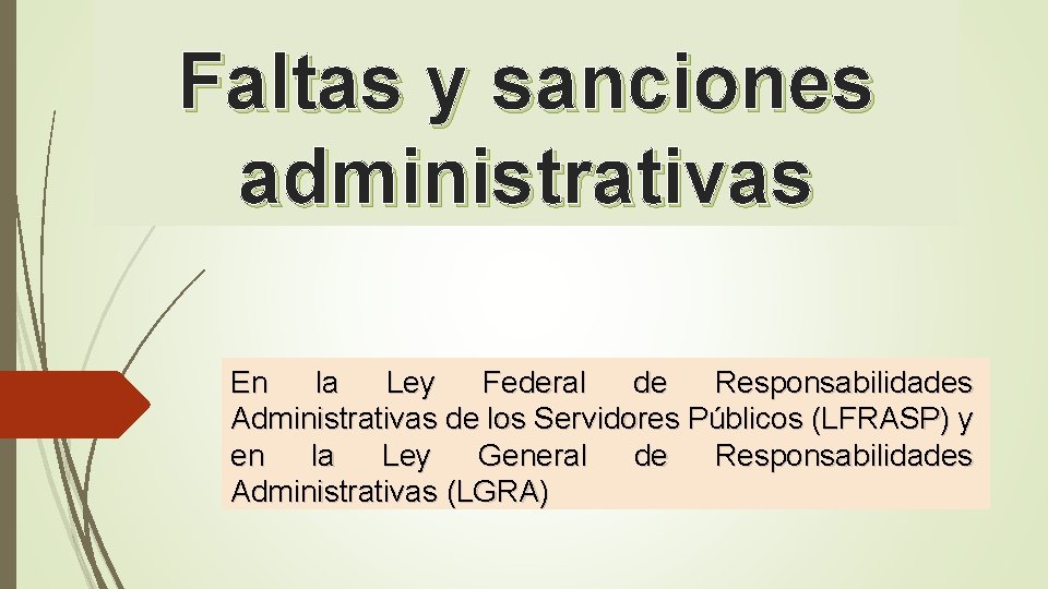 Faltas y sanciones administrativas En la Ley Federal de Responsabilidades Administrativas de los Servidores