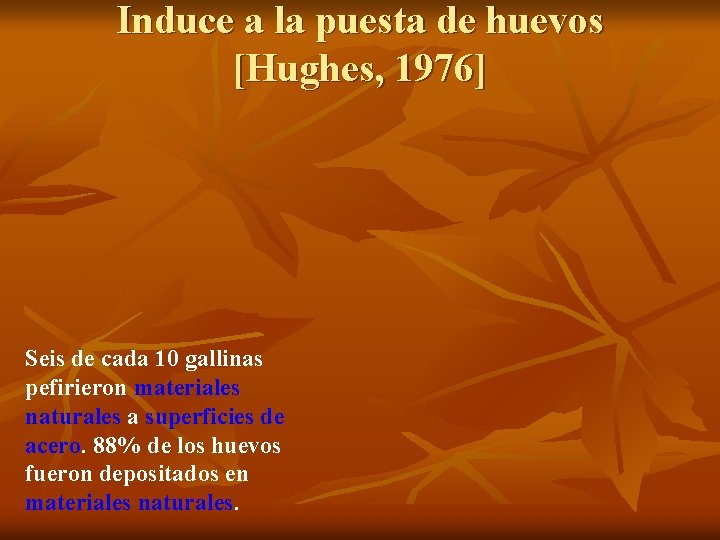 Induce a la puesta de huevos [Hughes, 1976] Seis de cada 10 gallinas pefirieron