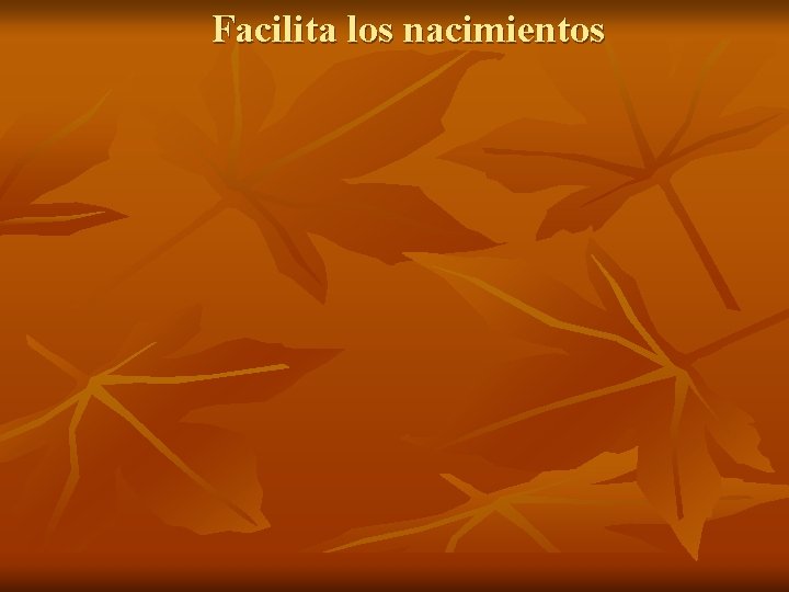 Facilita los nacimientos 