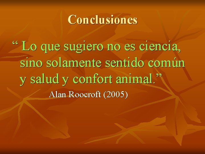 Conclusiones “ Lo que sugiero no es ciencia, sino solamente sentido común y salud