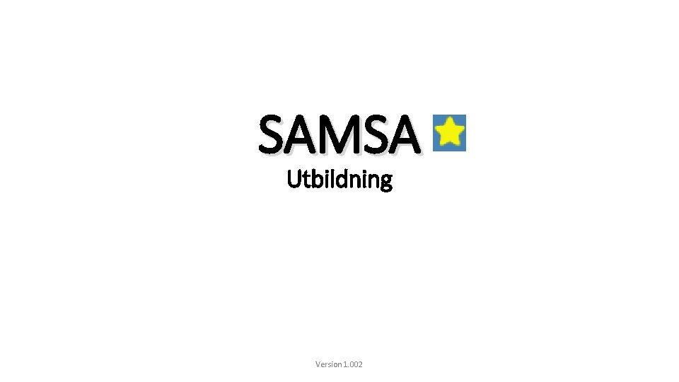 SAMSA Utbildning Version 1. 002 