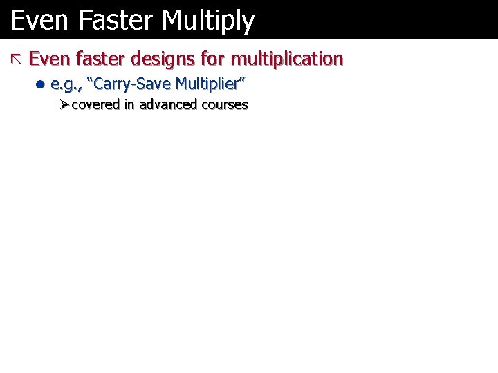 Even Faster Multiply ã Even faster designs for multiplication l e. g. , “Carry-Save