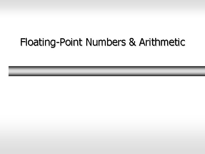 Floating-Point Numbers & Arithmetic 