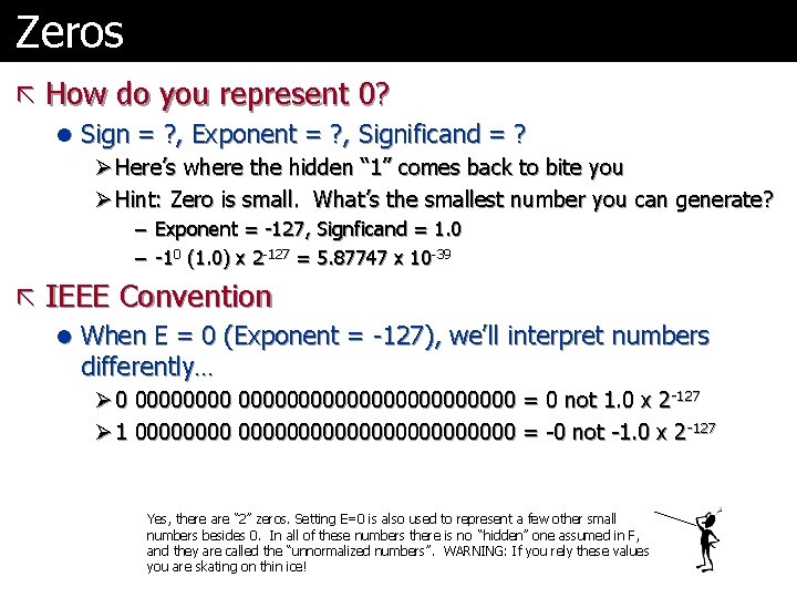 Zeros ã How do you represent 0? l Sign = ? , Exponent =