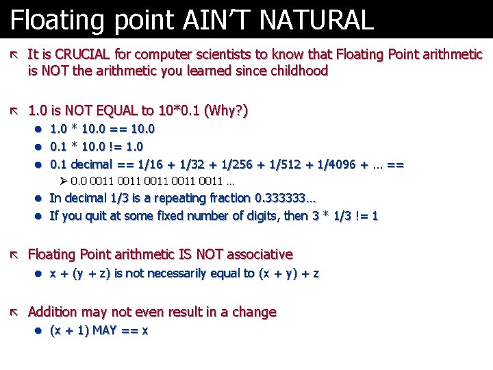 Floating point AIN’T NATURAL ã It is CRUCIAL for computer scientists to know that