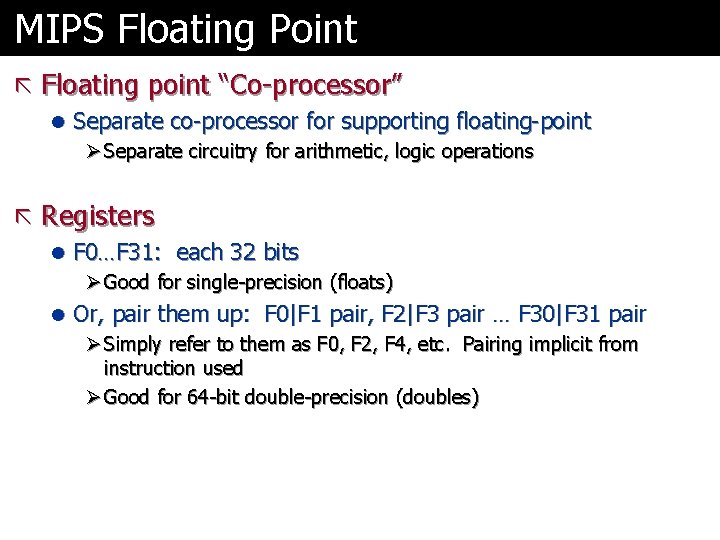 MIPS Floating Point ã Floating point “Co-processor” l Separate co-processor for supporting floating-point Ø