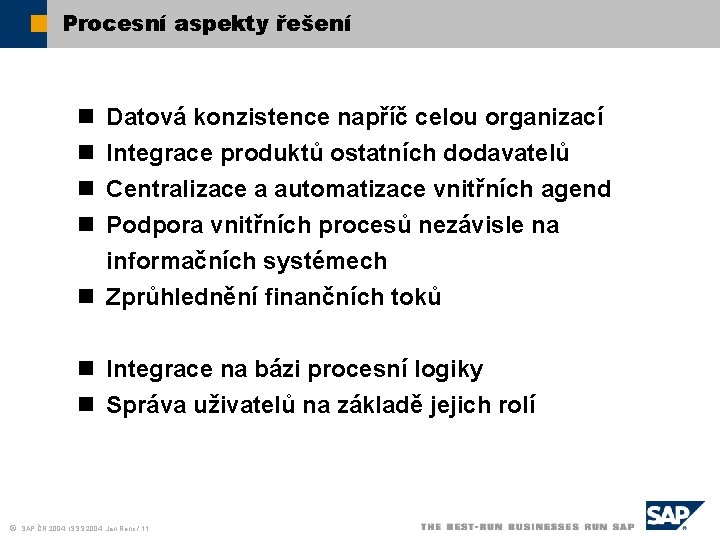 Procesní aspekty řešení n n Datová konzistence napříč celou organizací Integrace produktů ostatních dodavatelů