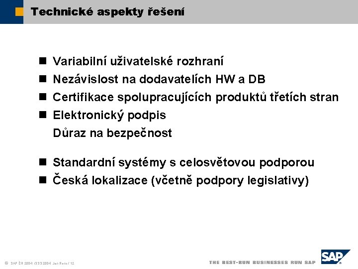 Technické aspekty řešení n n Variabilní uživatelské rozhraní Nezávislost na dodavatelích HW a DB