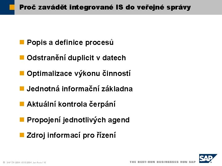 Proč zavádět integrované IS do veřejné správy n Popis a definice procesů n Odstranění