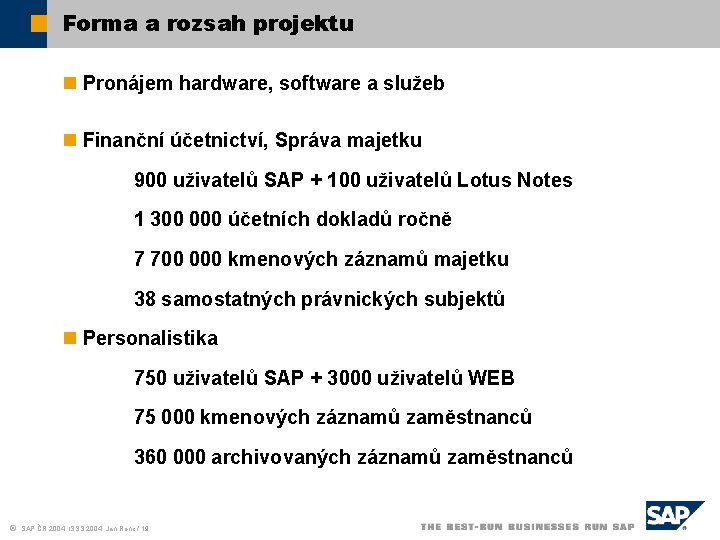 Forma a rozsah projektu n Pronájem hardware, software a služeb n Finanční účetnictví, Správa