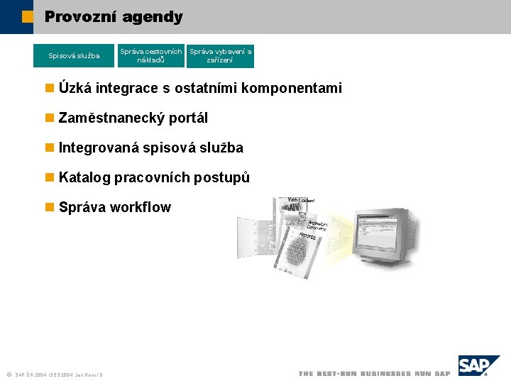 Provozní agendy Spisová služba Správa cestovních nákladů . . . Správa vybavení a zařízení