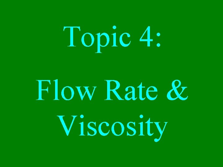 Topic 4: Flow Rate & Viscosity 
