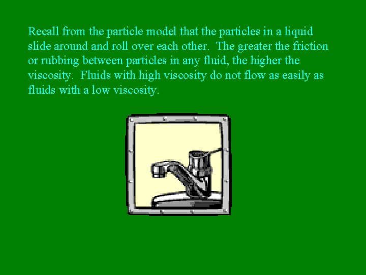 Recall from the particle model that the particles in a liquid slide around and