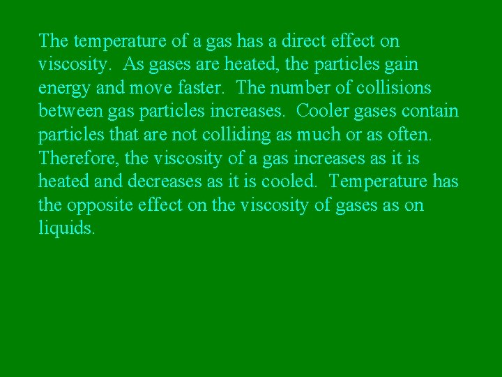 The temperature of a gas has a direct effect on viscosity. As gases are