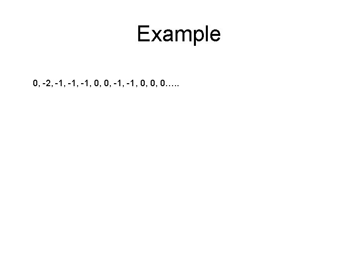 Example 0, -2, -1, -1, 0, 0, 0…. . 