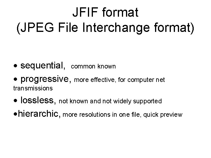 JFIF format (JPEG File Interchange format) sequential, common known progressive, more effective, for computer