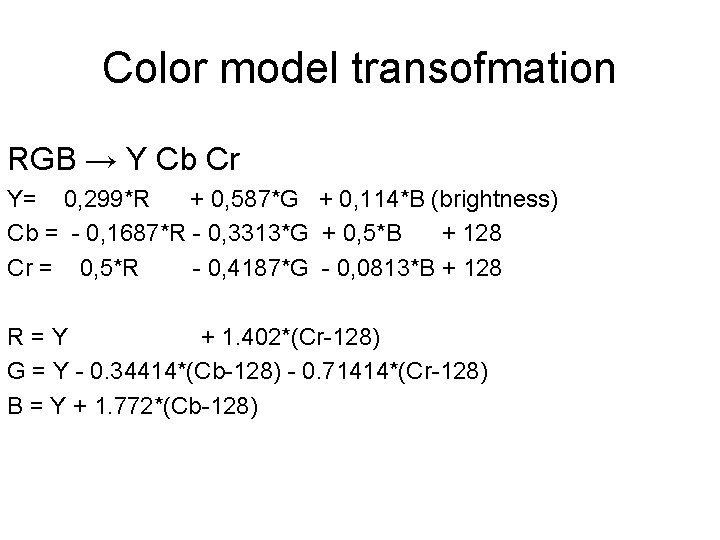 Color model transofmation RGB → Y Cb Cr Y= 0, 299*R + 0, 587*G