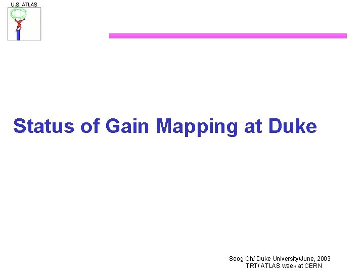 Status of Gain Mapping at Duke Seog Oh/ Duke University/June, 2003 TRT/ ATLAS week